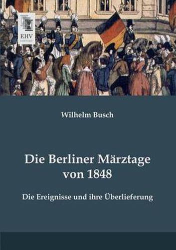 Cover image for Die Berliner Marztage Von 1848