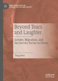 Cover image for Beyond Tears and Laughter: Gender, Migration, and the Service Sector in China