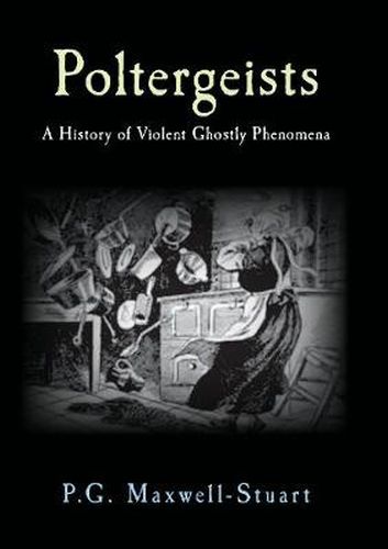 Cover image for Poltergeists: A History of Violent Ghostly Phenomena