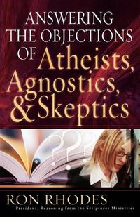 Cover image for Answering the Objections of Atheists, Agnostics, and Skeptics