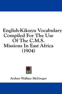 Cover image for English-Kikuyu Vocabulary: Compiled for the Use of the C.M.S. Missions in East Africa (1904)