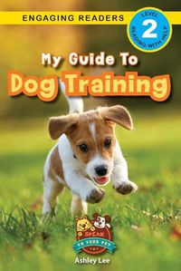 Cover image for My Guide to Dog Training: Speak to Your Pet (Engaging Readers, Level 2)