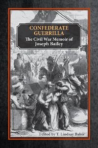 Cover image for Confederate Guerrilla: The Civil War Memoir of Joseph M. Bailey