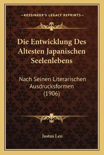 Cover image for Die Entwicklung Des Altesten Japanischen Seelenlebens: Nach Seinen Literarischen Ausdrucksformen (1906)