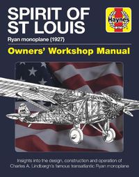 Cover image for Spirit of St Louis Owners' Workshop Manual: Charles A. Lindbergh's famous transatlantic Ryan Monoplane