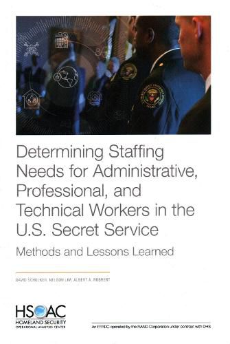 Determining Staffing Needs for Administrative, Professional, and Technical Workers in the U.S. Secret Service: Methods and Lessons Learned