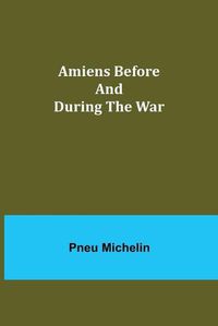 Cover image for Amiens Before and During the War