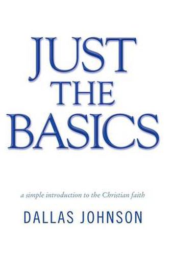 Cover image for Just the Basics: a simple introduction to the Christian faith