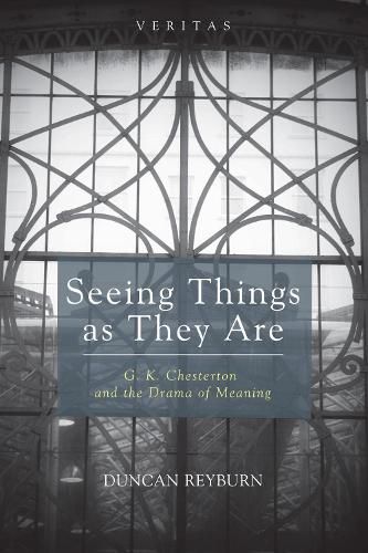 Seeing Things as They Are: G. K. Chesterton and the Drama of Meaning