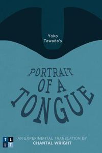 Cover image for Yoko Tawada's Portrait of a Tongue: An Experimental Translation by Chantal Wright