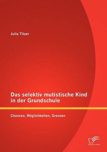 Cover image for Das selektiv mutistische Kind in der Grundschule: Chancen, Moeglichkeiten, Grenzen