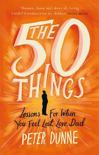 Cover image for The 50 Things: Lessons for When You Feel Lost, Love Dad