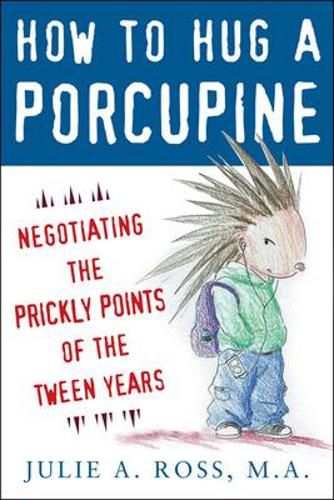 Cover image for How to Hug a Porcupine: Negotiating the Prickly Points of the Tween Years