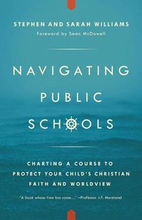 Cover image for Navigating Public Schools: Charting a Course to Protect Your Child's Christian Faith and Worldview