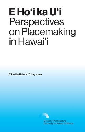 Cover image for E Ho'i ka U'i: Perspectives on Placemaking in Hawai'i