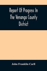 Cover image for Report Of Progress In The Venango County District