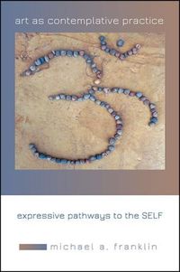 Cover image for Art as Contemplative Practice: Expressive Pathways to the Self