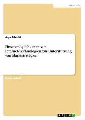 Cover image for Einsatzmoeglichkeiten von Internet-Technologien zur Unterstutzung von Marktstrategien