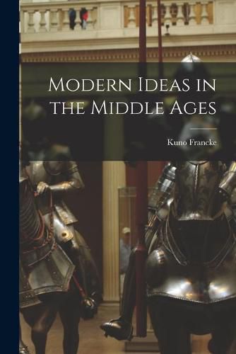 Cover image for Modern Ideas in the Middle Ages