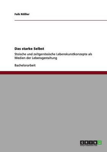 Cover image for Das starke Selbst: Stoische und zeitgenoessische Lebenskunstkonzepte als Medien der Lebensgestaltung