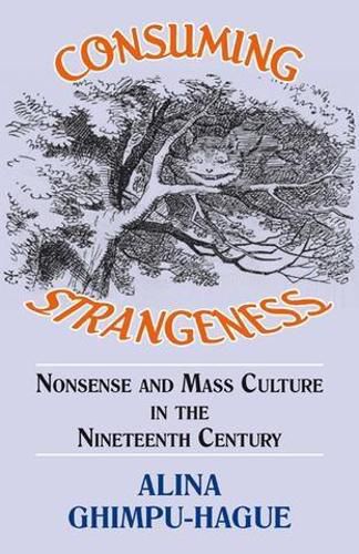 Cover image for Consuming Strangeness: Nonsense and Mass Culture in the Nineteenth Century