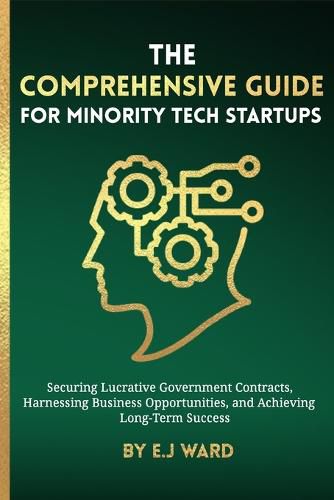 Cover image for The Comprehensive Guide for Minority Tech Startups Securing Lucrative Government Contracts, Harnessing Business Opportunities, and Achieving Long-Term Success