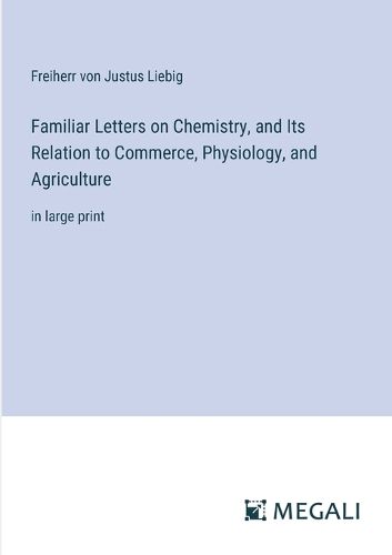 Cover image for Familiar Letters on Chemistry, and Its Relation to Commerce, Physiology, and Agriculture