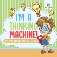 Cover image for I'm a Thinking Machine! Activity Book for 1st Grade