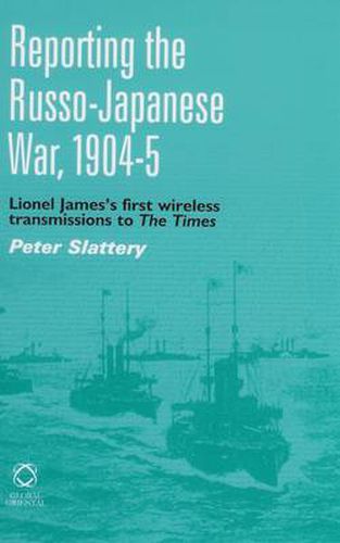 Reporting the Russo-Japanese War, 1904-5: Lionel James's First Wireless Transmission to The Times