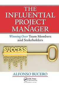 Cover image for The Influential Project Manager: Winning Over Team Members and Stakeholders