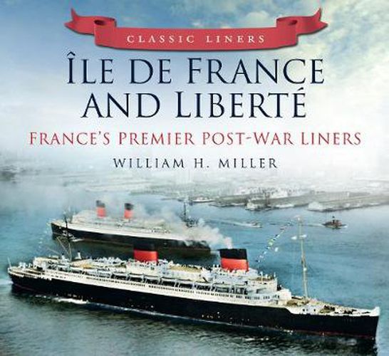 Ile de France and Liberte: France's Premier Post-War Liners: Classic Liners