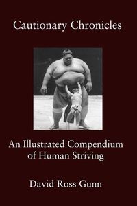 Cover image for Cautionary Chronicles: A Compendium of Human Striving