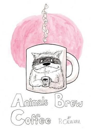 Cover image for Animals Brew Coffee: 26 Letters & 40 Paintings