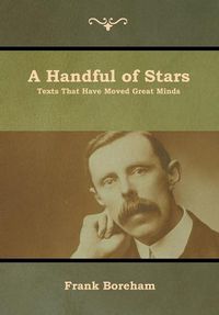 Cover image for A Handful of Stars: Texts That Have Moved Great Minds