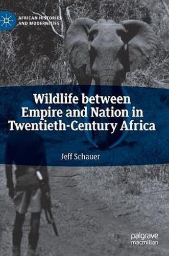 Cover image for Wildlife between Empire and Nation in Twentieth-Century Africa