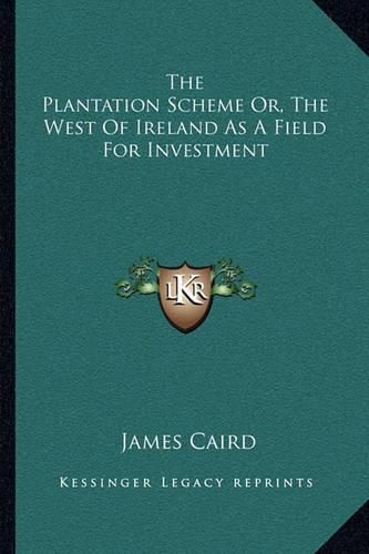 The Plantation Scheme Or, the West of Ireland as a Field for Investment