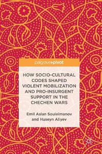 Cover image for How Socio-Cultural Codes Shaped Violent Mobilization and Pro-Insurgent Support in the Chechen Wars