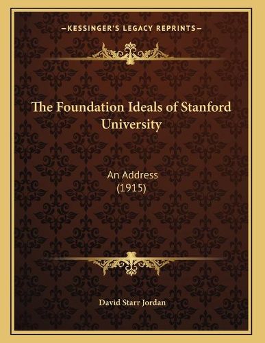 The Foundation Ideals of Stanford University: An Address (1915)