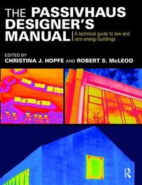 Cover image for The Passivhaus Designer's Manual: A technical guide to low and zero energy buildings