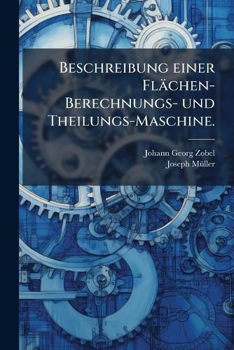 Cover image for Beschreibung Einer FL Chen-Berechnungs- Und Theilungsmaschine: Hebst Einer Anleitung Zu Ihrem Gebrauche