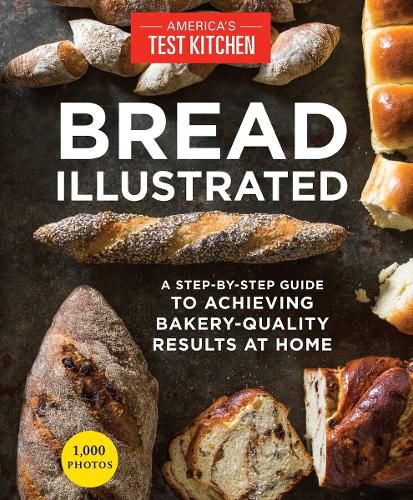 Cover image for Bread Illustrated: A Step-By-Step Guide to Achieving Bakery-Quality Results At Home