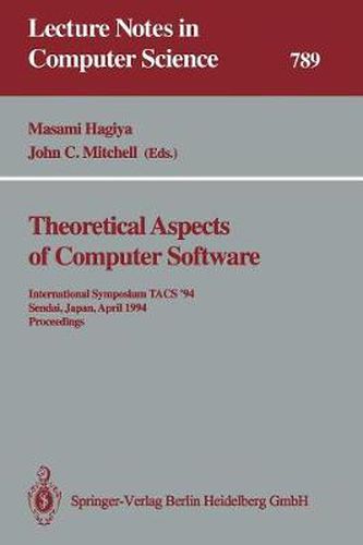 Cover image for Theoretical Aspects of Computer Software: International Symposium TACS '94 Sendai, Japan, April 19-22, 1994 Proceedings