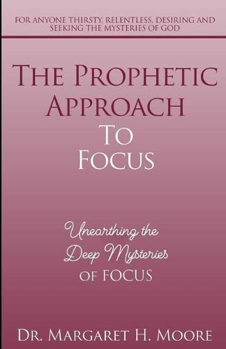 Cover image for The Prophetic Approach to FOCUS: Unearthing the Deep Mysteries of FOCUS