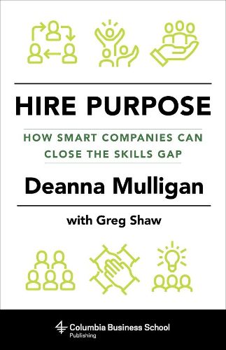 Hire Purpose: How Smart Companies Can Close the Skills Gap