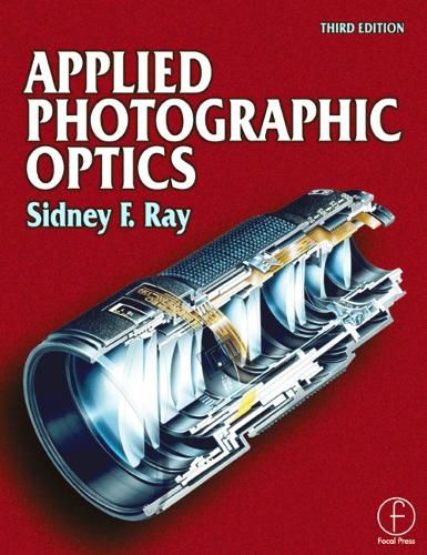 Cover image for Applied Photographic Optics: Lenses and optical systems for photography, film, video, electronic and digital imaging