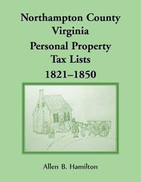 Cover image for Northampton County, Virginia Personal Property Tax Lists 1821-1850