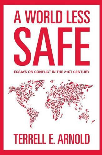 Cover image for A World Less Safe: Essays on Conflict in the 21st Century