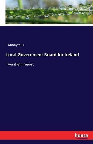 Cover image for Local Government Board for Ireland: Twentieth report