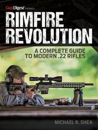 Cover image for Rimfire Revolution: A Complete Guide to Modern .22 Rifles