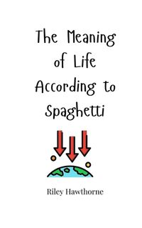 Cover image for The Meaning of Life According to Spaghetti